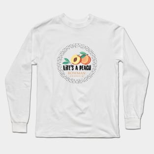 Life's a Peach Bowman, Georgia Long Sleeve T-Shirt
